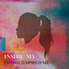 Chanel Carmichael - Inside My  [FREE DOWNLOAD]