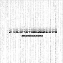 Miss Pru Dj - Price to Pay ft. Blaq Diamond & Malome Vector (ABITOLA & Shaba Stele Remix Cover)