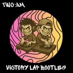 TWO AM - Victory Lap (Hardgroove Bootleg)