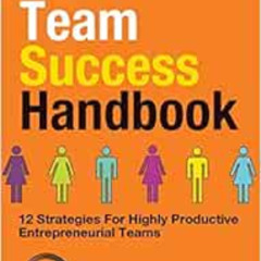[READ] PDF 📙 The Team Success Handbook: 12 Strategies For Highly Productive Entrepre
