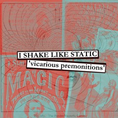 I Shake Like Static - Vicarious Premonitions (Radio Edit)
