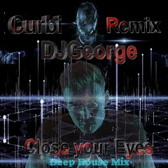 DJ George Curbi - Close Your Eyes Remix Deep House