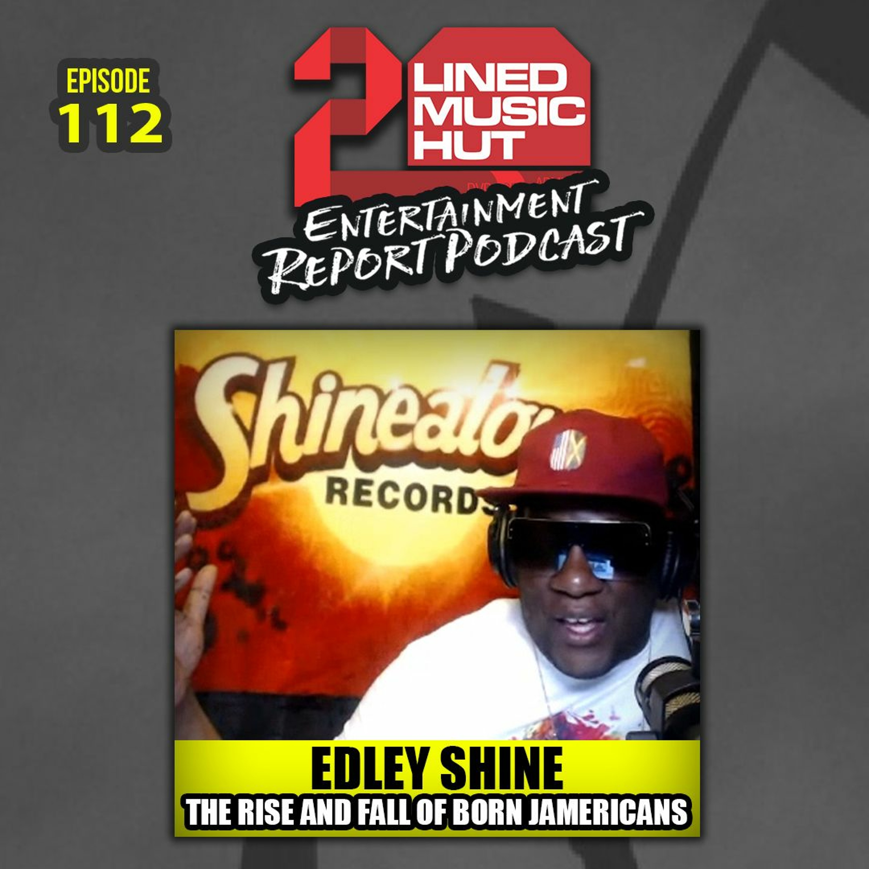 EPISODE #112 EDLEY SHINE ON THE RISE AND FALL OF BORN JAMERICANS episode artwork