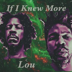 If I Knew More