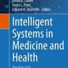 (Read Online) Intelligent Systems in Medicine and Health: The Role of AI (Cognitive Informatics in B