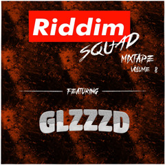 GLZZZD - Riddim Squad Mixtape Vol. 8
