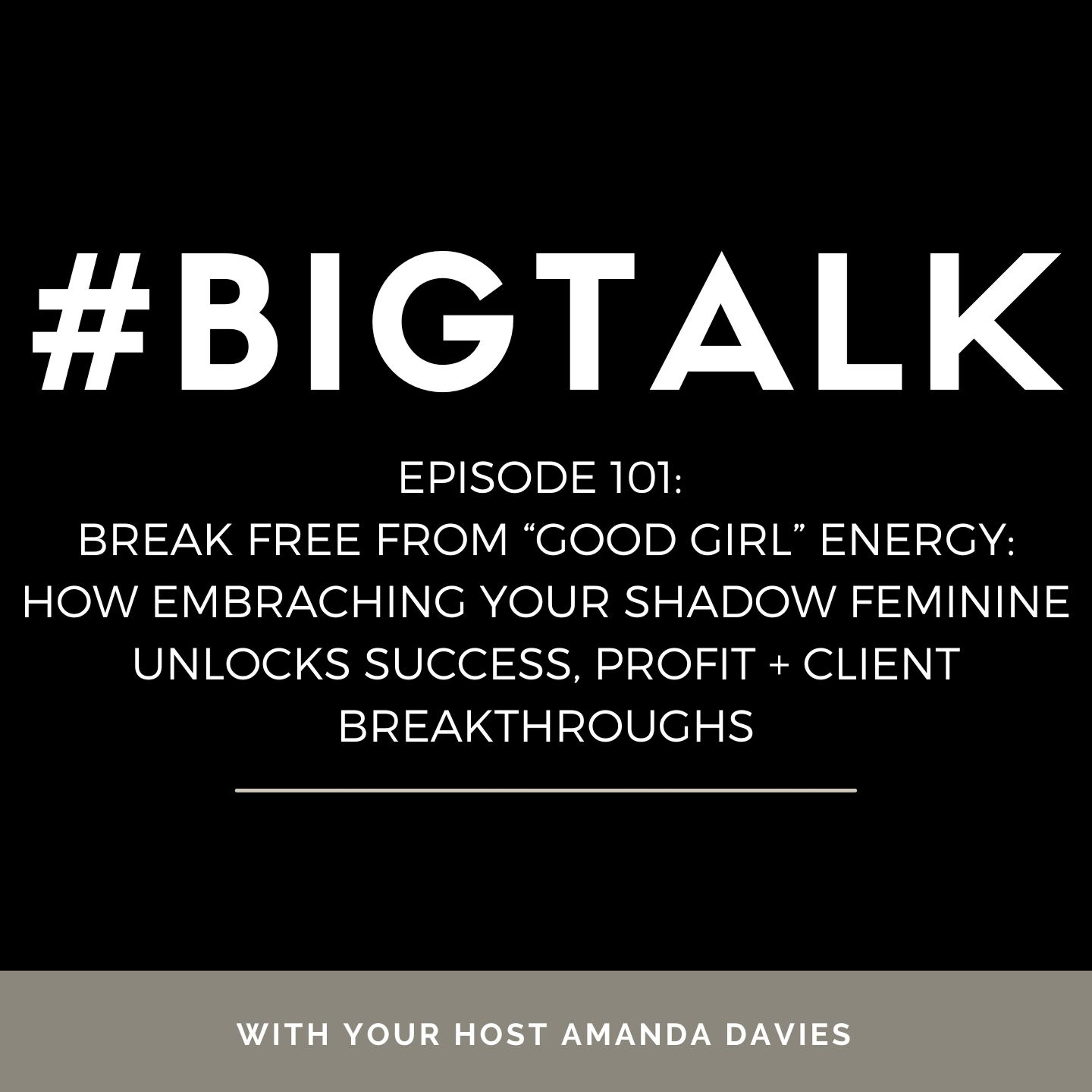 Ep. 101 - Break Free from ‘Good Girl’ Energy: Embrace Shadow Feminine for Success, Profit + Impact episode artwork