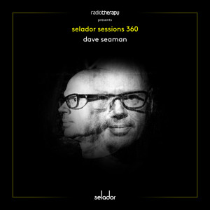 Selador Sessions 360 | Dave Seaman's Radio Therapy