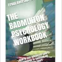 Read KINDLE 📔 The Badminton Psychology Workbook: How to Use Advanced Sports Psycholo