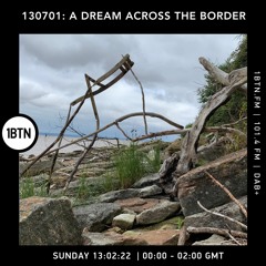 130701 - A Dream Across The Border 30 - radio show on 1BTN - 13.02.22