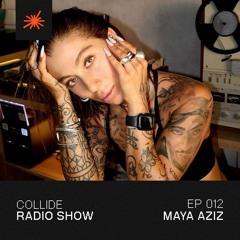 Collide Radio Show EP12 - Maya Aziz