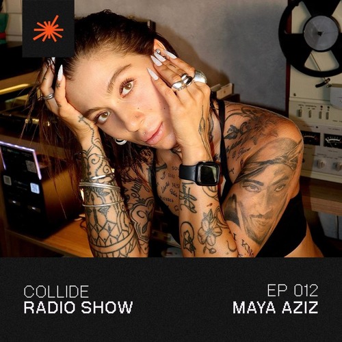 Collide Radio Show EP12 - Maya Aziz