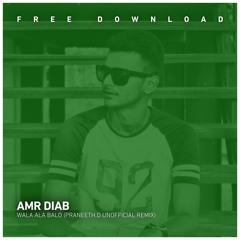 FREE DOWNLOAD: Amr Diab - Wala Ala Balo (Praneeth.D Unofficial Remix)