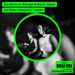 Dub Series w/ Kairogen & Niamh Jobson - Radio Buena Vida 03.05.24