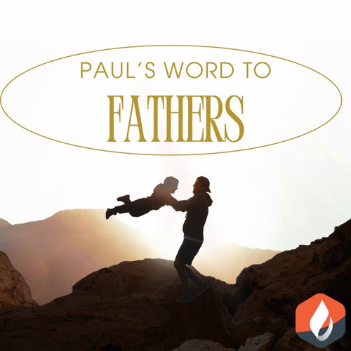 Paul's Word To Fathers (Pastor Doug)