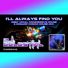 DJ Celestial - I’ll Always Find You (Deep Vocal Progressive House & Organic Cosmic House Mix)