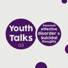 Youth talks ep 03: Seasonal effective disorder & Suicidal thoughts -  الاكتئاب الموسمي والانتحا*ر