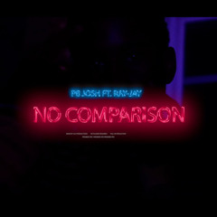 No Comparison ft Ray Jay