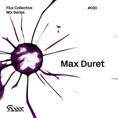 ✧ Flux Mix Series 030︱Max Duret