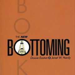 [GET] PDF EBOOK EPUB KINDLE The New Bottoming Book by  Janet W. Hardy,Dossie Easton,Dossie Easton,Ja