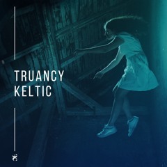 Keltic // Truancy