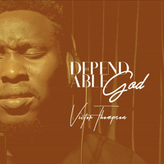 Dependable God - Victor Thompson