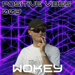 Positive Vibes Bombcast 003 featuring Wokey
