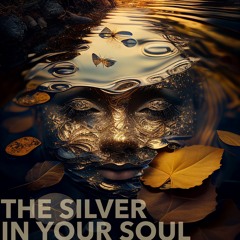 The Silver In Your Soul (naviarhaiku475)