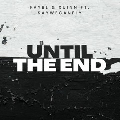 Faybl & Xuinn - Until The End (ft. SayWeCanFly)