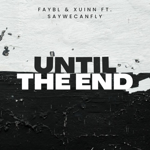 Faybl & Xuinn - Until The End (ft. SayWeCanFly)