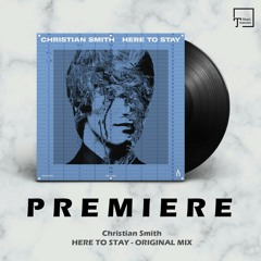 PREMIERE: Christian Smith - Here To Stay (Original Mix) [TRUESOUL]