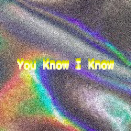 You Know I Know