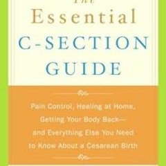 *) The Essential C-Section Guide: Pain Control, Healing at Home, Getting Your Body Back, and Ev