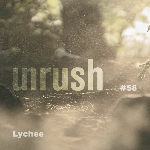 058 - Unrushed by Lychee