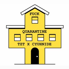 TZT X CYUHNIDE - FUCK QUARANTINE