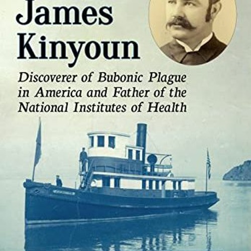 GET EPUB KINDLE PDF EBOOK Joseph James Kinyoun: Discoverer of Bubonic Plague in Ameri