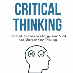 DOWNLOAD❤️eBook✔️ The Habit Of Critical Thinking Powerful Routines To Change Your Mind And S