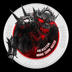 HEXOTEK - MAKE SOME NOISE