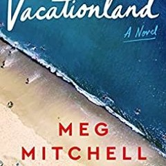 (PDF Download) Vacationland - Meg Mitchell Moore