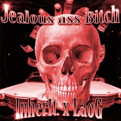 Jealous Ass Bitch w/ Lao G