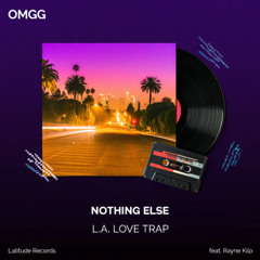 OMGG — Nothing Else (L.A. Love Trap) [feat. Rayne Kilo]