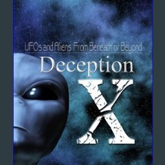 Read ebook [PDF] ✨ Deception X UFOs and Aliens: From Beyond or Beneath Full Pdf