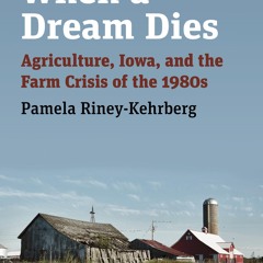 Kindle⚡online✔PDF When a Dream Dies: Agriculture, Iowa, and the Farm Crisis of the 1980s