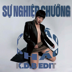 SỰ NGHIỆP CHƯỚNG x ĐỊA ĐÀNG (DEMIKE x GAZTIK REMIX) - K.D.B EDIT