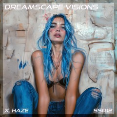 X. Haze - Dreamscape Visions  (Original Mix)