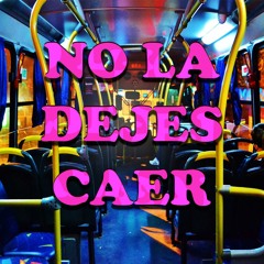 No La Dejes Caer