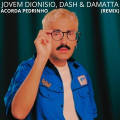 Jovem Dionísio - Acorda Pedrinho (Dash & DAMATTA Remix)