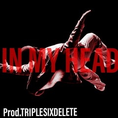 In My Head(Prod.triplesixdelete)