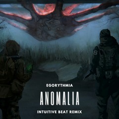 Egorythmia - Anomalia (Intuitive Beat RMX)