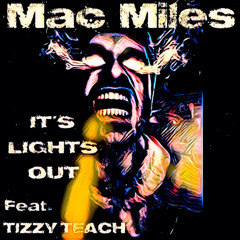 It's Lights Out feat. Tizzy Teach (Prod. by Mac Miles)